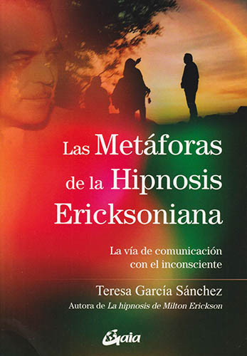 LAS METAFORAS DE LA HIPNOSIS ERICKSONIANA: LA VIA DE COMUNICACION CON EL INCONSCIENTE