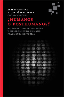 ¿HUMANOS O POSTHUMANOS? SINGULARIDAD TECNOLOGICA Y MEJORAMIENTO HUMANO