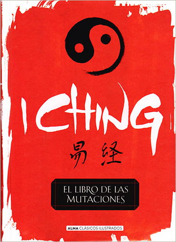 I CHING: EL LIBRO DE LAS MUTACIONES (ILUSTRADO)