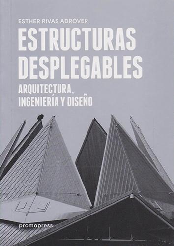 ESTRUCTURAS DESPLEGABLES: ARQUITECTURA, INGENIERIA Y DISEÑO