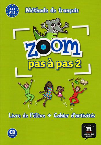 ZOOM PAS A PAS 2 LIVRE DE L ELEVE + CAHIER D ACTIVITES A1.1 - A1.2 (INCLUDE CD)