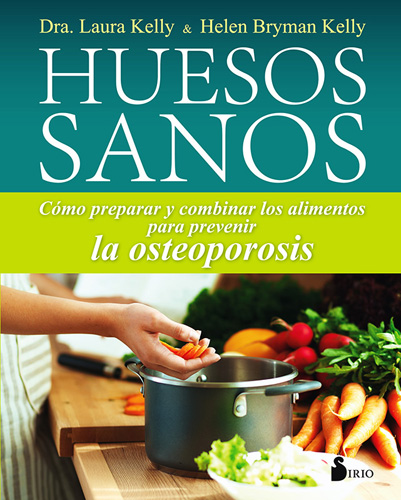 HUESOS SANOS: COMO PREPARAR Y COMBINAR LOS ALIMENTOS PARA PREVENIR LA OSTEOPOROSIS