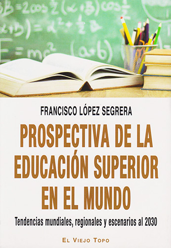PROSPECTIVA DE LA EDUCACION SUPERIOR EN EL MUNDO: TENDENCIAS MUNDIALES, REGIONALES Y ESCENARIOS AL 2030