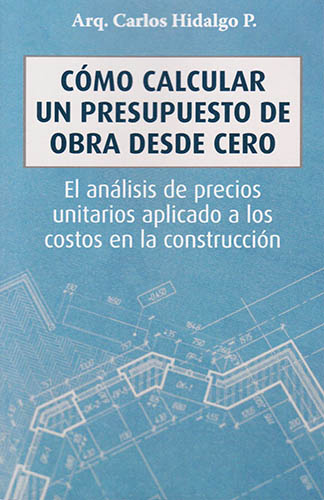 COMO CALCULAR UN PRESUPUESTO DE OBRA DESDE CERO: EL ANALISIS DE PRECIOS UNITARIOS APLICADO A LOS COSTOS EN LA CONSTRUCCION