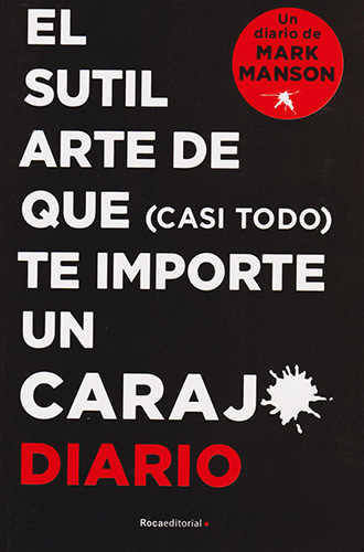 EL SUTIL ARTE DE QUE (CASI TODO) TE IMPORTE UN CARAJO. DIARIO