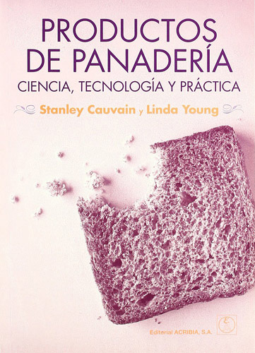 PRODUCTOS DE PANADERIA: CIENCIA TECNOLOGIA Y PRACTICA