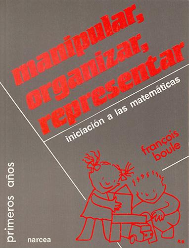 MANIPULAR, ORGANIZAR, REPRESENTAR: INICIACION A LAS MATEMATICAS