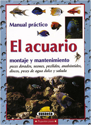 EL ACUARIO: MANUAL PRACTICO, MONTAJE Y MANTENIMIENTO