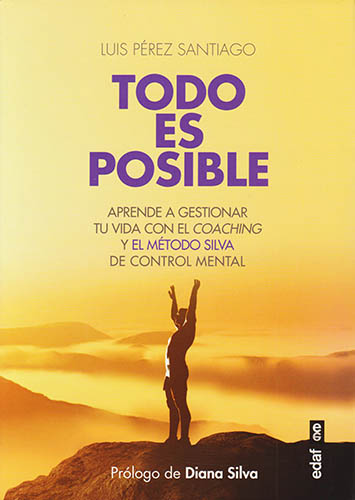 TODO ES POSIBLE: APRENDE A GESTIONAR TU VIDA CON EL COACHING Y EL METODO SILVA DE CONTROL MENTAL