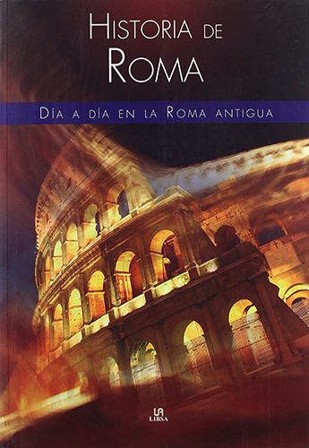 HISTORIA DE ROMA: DIA A DIA EN LA ROMA ANTIGUA