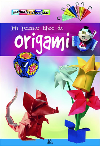 MI PRIMER LIBRO DE ORIGAMI (MANUALES DIVERTIDOS)