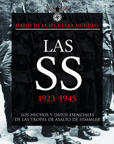 LA SS 1923-1945 LAS CIFRAS Y LOS HECHOS MAS DESTACADOS