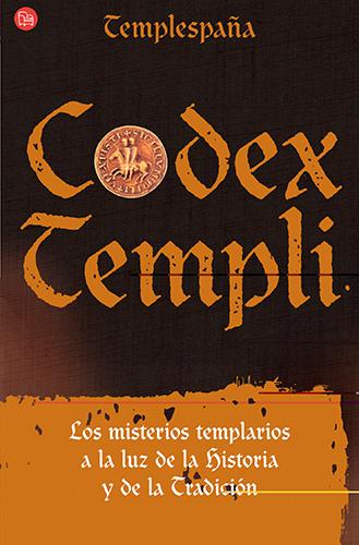 CODEX TEMPLI: LOS MISTERIOS DE LOS TEMPLARIOS A LA LUZ DE LA HISTORIA