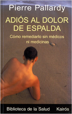ADIOS AL DOLOR DE ESPALDA: COMO REMEDIARLO SIN MEDICOS NI MEDICINAS
