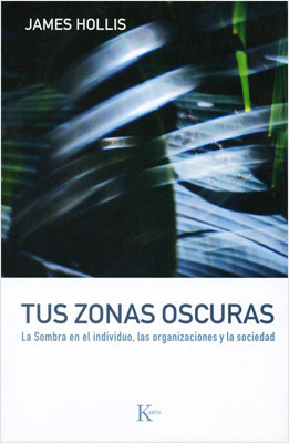 TUS ZONAS OSCURAS: LA SOMBRA EN EL INDIVIDUO, LAS ORGANIZACIONES Y LA SOCIEDAD