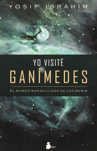 YO VISITE GANIMEDES: EL MUNDO MARAVILLOSO DE LOS OVNIS