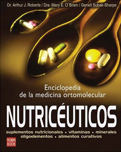 NUTRICEUTICOS: ENCICLOPEDIA DE LA MEDICINA ORTOMOLECULAR
