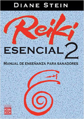 REIKI ESENCIAL 2: MANUAL DE ENSEÑANZA PARA SANADORES