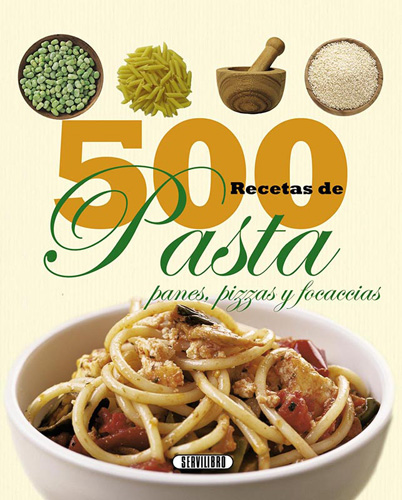 500 RECETAS DE PASTA, PANES, PIZZA Y FOCACCIAS