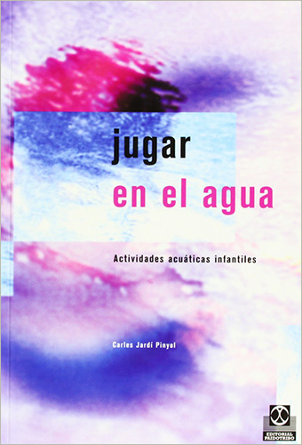 JUGAR EN EL AGUA: ACTIVIDADES ACUATICAS INFANTILES