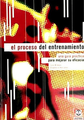EL PROCESO DEL ENTRENAMIENTO: UNA GUIA PRACTICA PARA MEJORAR SU EFICACIA