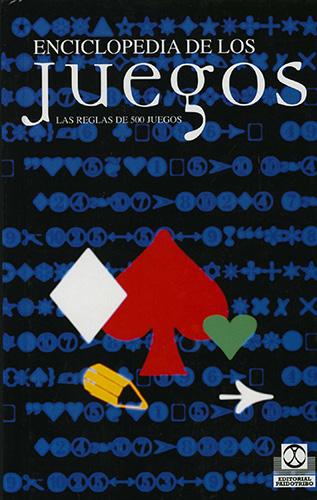 ENCICLOPEDIA DE LOS JUEGOS: LAS REGLAS DE 500 JUEGOS