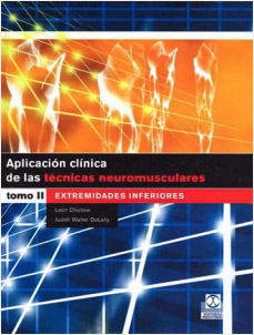 APLICACION CLINICA DE LAS TECNICAS NEUROMUSCULARES TOMO 2: EXTREMIDADES INFERIORES