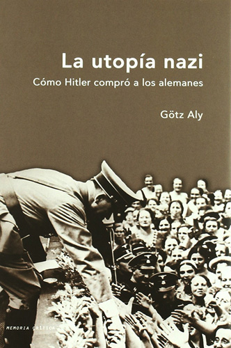 LA UTOPIA NAZI: COMO HITLER COMPRO A LOS ALEMANES