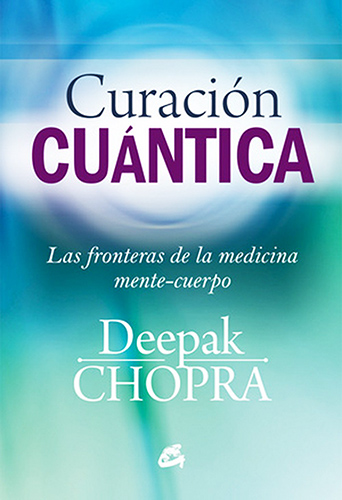 CURACION CUANTICA: LAS FRONTERAS DE LA MEDICINA CUERPO-MENTE
