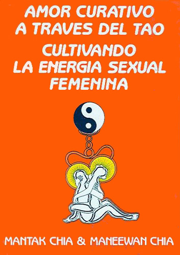 AMOR CURATIVO A TRAVES DEL TAO, CULTIVANDO LA ENERGIA SEXUAL FEMENINA