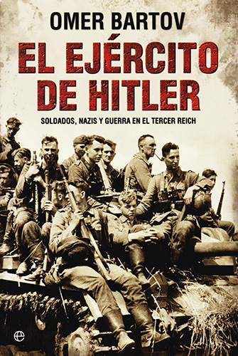 EL EJERCITO DE HITLER: SOLDADOS, NAZIS Y GUERRA EN EL TERCER REICH