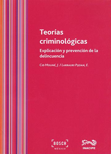 TEORIAS CRIMINOLOGICAS: EXPLICACION Y PREVENCION DE LA DELINCUENCIA