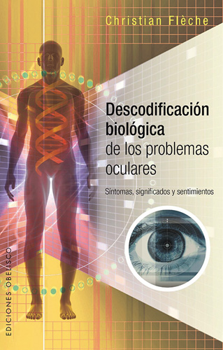 DESCODIFICACION BIOLOGICA PROBLEMAS OCULARES. SINTOMAS, SIGNIFICADOS Y SENTIMIENTOS