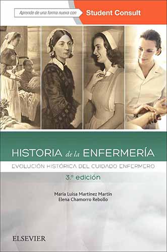 HISTORIA DE LA ENFERMERIA: EVOLUCION HISTORICA DEL CUIDADO ENFERMERO (INCLUDE STUDENT CONSULT)
