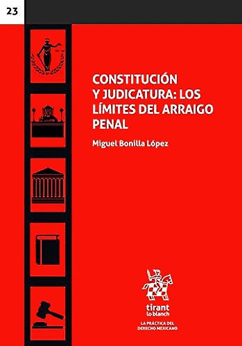 CONSTITUCION Y JUDICATURA LOS LIMITES DEL ARRAIGO PENAL