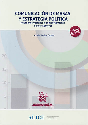 COMUNICACION DE MASAS Y ESTRATEGIA POLITICA: NEURO MOTIVACIONES Y COMPORTAMIENTO DE LOS ELECTORES (INCLUYE EBOOK)