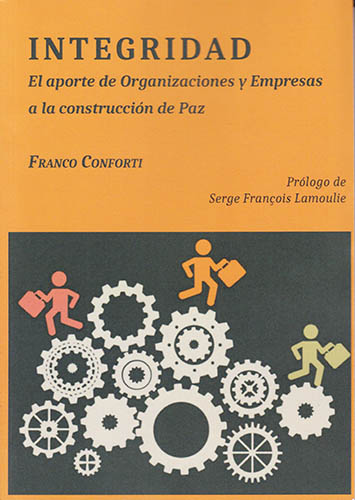 INTEGRIDAD: EL APORTE DE ORGANIZACIONES Y EMPRESAS A LA CONSTRUCCION DE LA PAZ