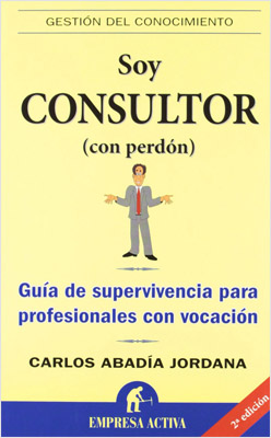 SOY CONSULTOR (CON PERDON): GUIA DE SUPERVIVENCIA PARA PROFESIONALES