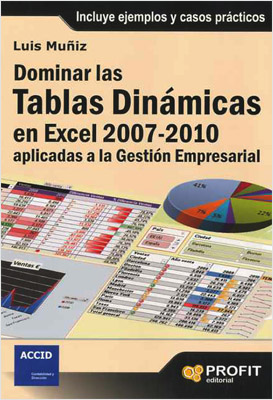 DOMINAR LAS TABLAS DINAMICAS EN EXCEL 2007-2010 APLICADAS A GESTION EMPRESARIAL