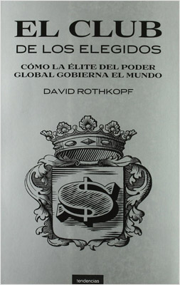 EL CLUB DE LOS ELEGIDOS: COMO LA ELITE DEL PODER GLOBAL GOBIERNA...