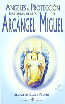 ANGELES DE PROTECCION: HISTORIAS REALES DEL ARCANGEL MIGUEL