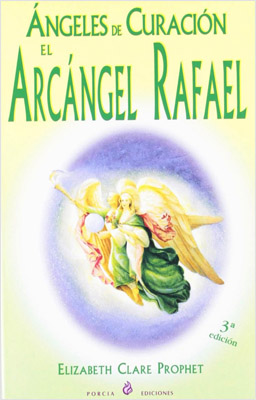 ANGELES DE CURACION: EL ARCANGEL RAFAEL