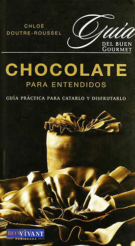 CHOCOLATE PARA ENTENDIDOS: GUIA PRACTICA PARA CATARLO Y DISFRUTARLO