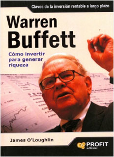WARREN BUFFETT: COMO INVERTIR PARA GENERAR RIQUEZA