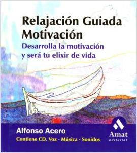 RELAJACION GUIADA: MOTIVACION, DESARROLLA LA MOTIVACION (INCLUYE CD)