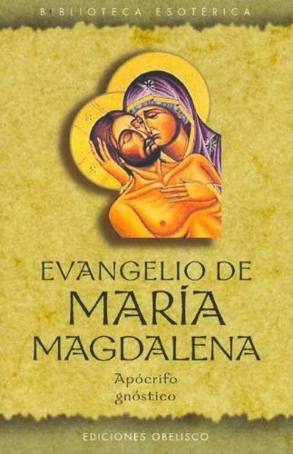 EVANGELIO DE MARIA MAGDALENA: APOCRIFO GNOSTICO