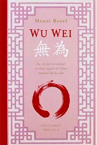 WU WEI: LA VIA DEL NO ACTUAR O COMO SEGUIR EL RITMO NATURAL DE LA VIDA
