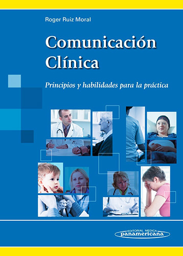 COMUNICACION CLINICA: PRINCIPIOS Y HABILIDADES PARA LA PRACTICA