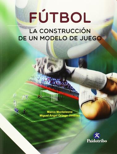 FUTBOL: LA CONSTRUCCION DE UN MODELO DE JUEGO