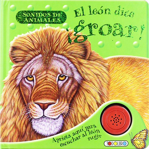 EL LEON DICE ¡GROAR! (LIBRO CON SONIDO)